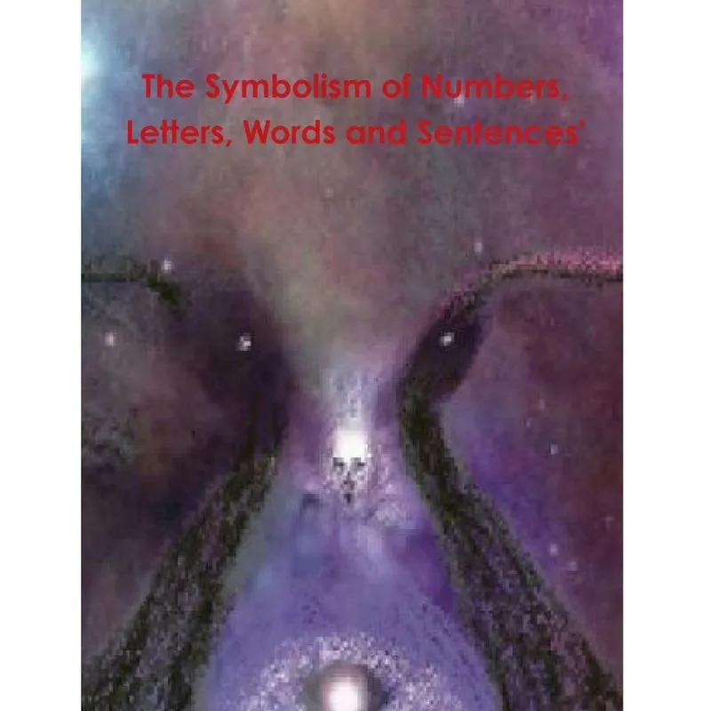 The Symbolism of Numbers, Letters, Words and Sentences