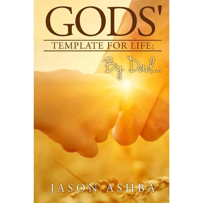 Gods Template for life, By Dad..