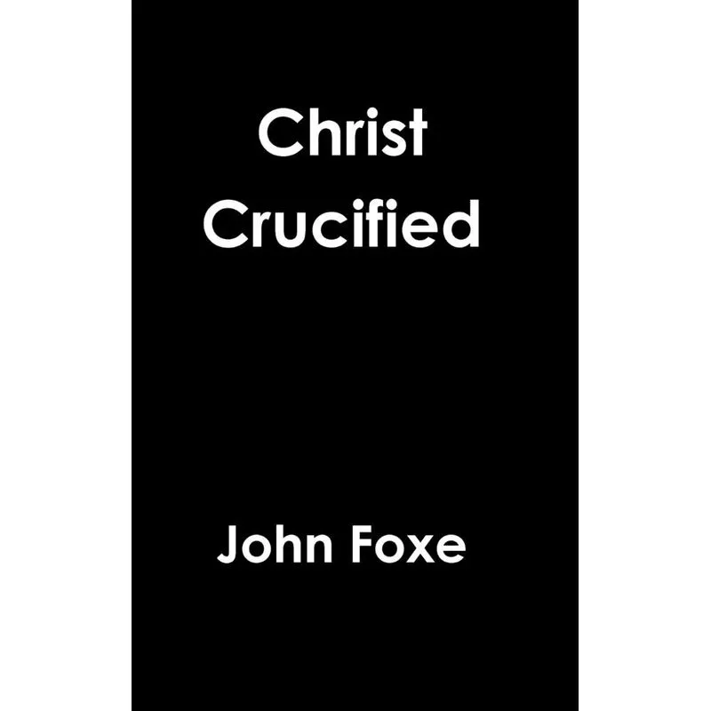 Christ Crucified. Christ Crucified