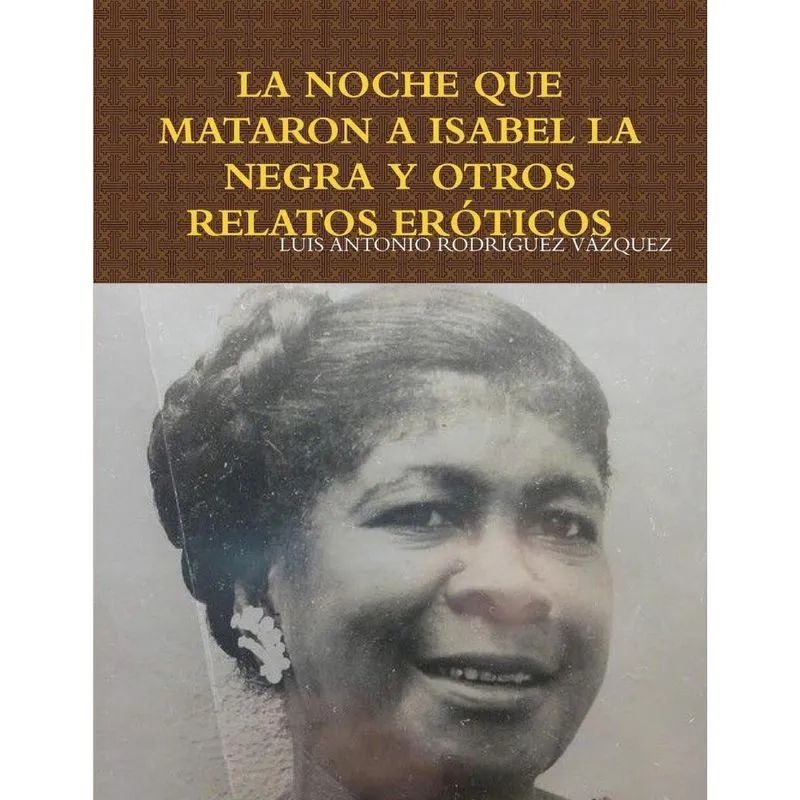 La noche que mataron A isabel la negra Y otros relatos eróticos