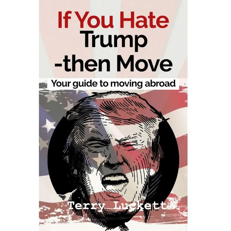 If you Hate Trump-Then Move