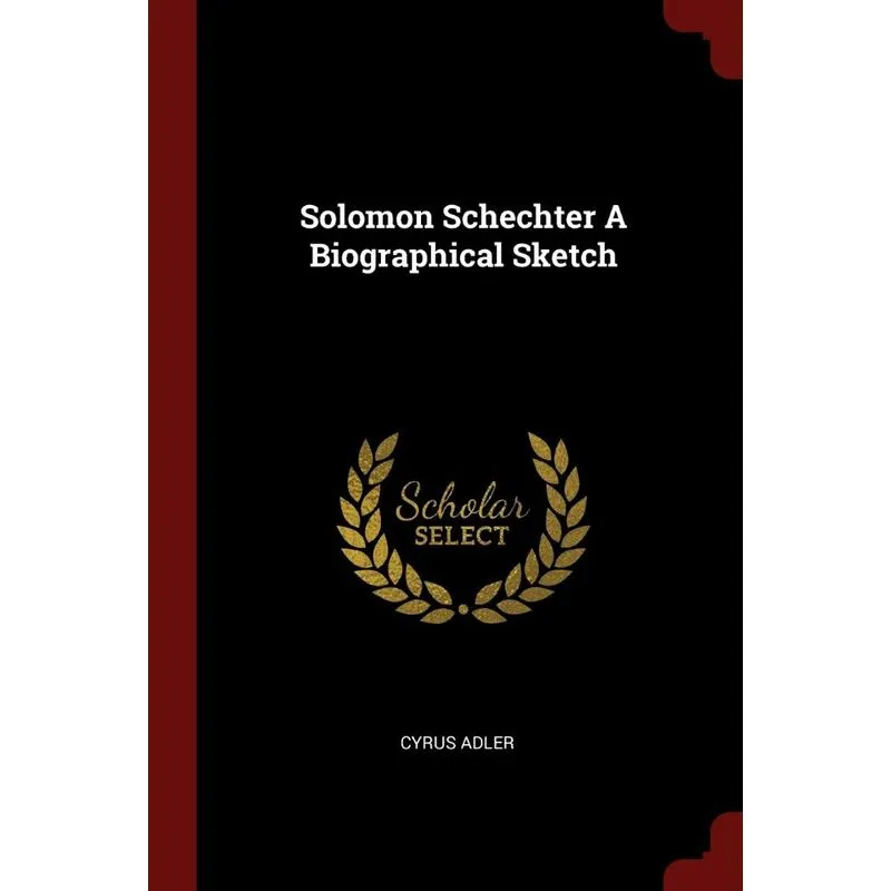 Solomon Schechter A Biographical Sketch