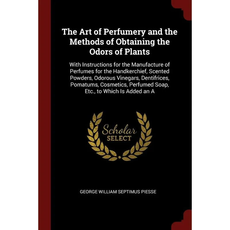 The Art of Perfumery and the Methods of Obtaining the Odors