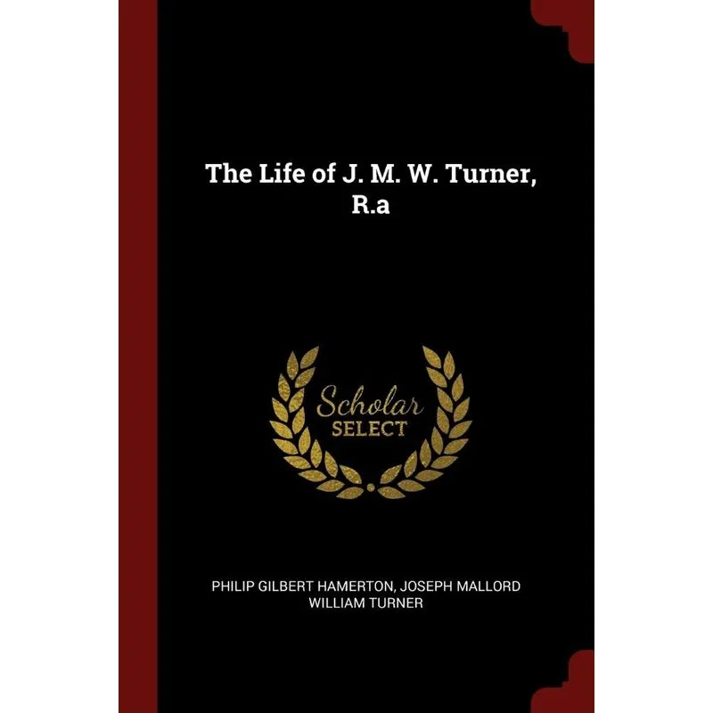 The Life of J. M. W. Turner, R.a