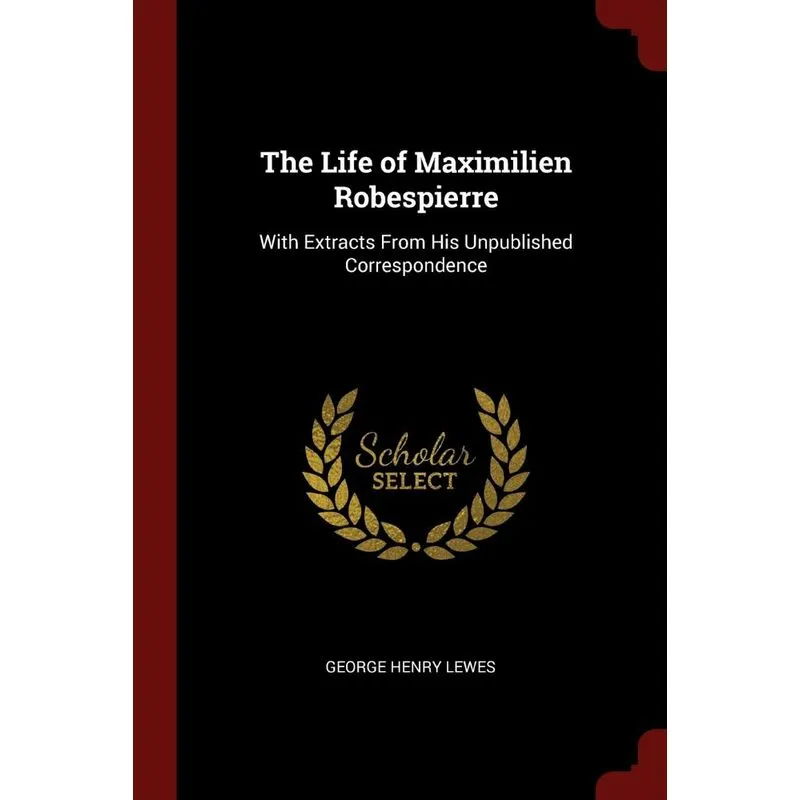 The Life of Maximilien Robespierre