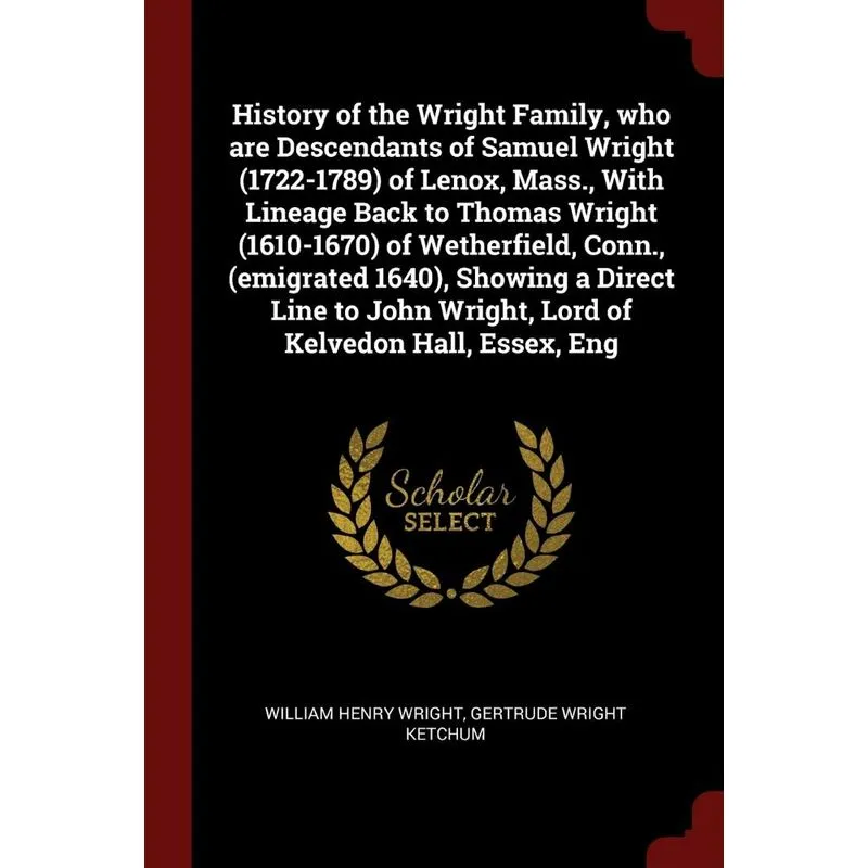 History of the Wright Family, who are Descendants of Samuel Wright (1722-1789) of Lenox, Mass., With Lineage Back to Thomas Wright (1610-1670) of Wet
