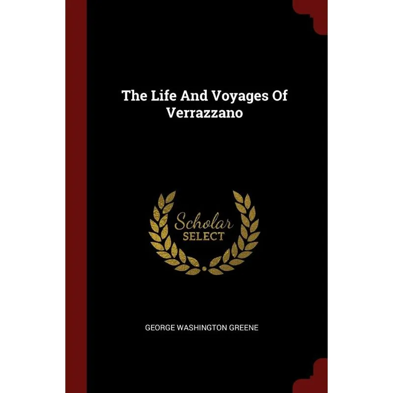 The Life And Voyages Of Verrazzano