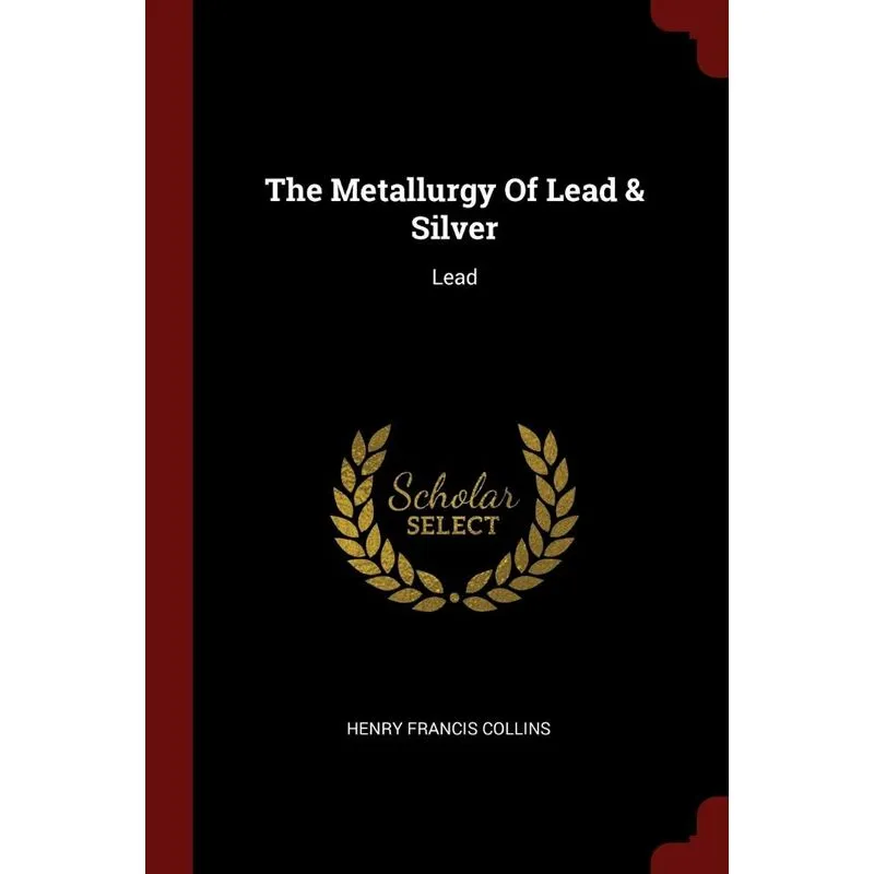 The Metallurgy Of Lead & Silver