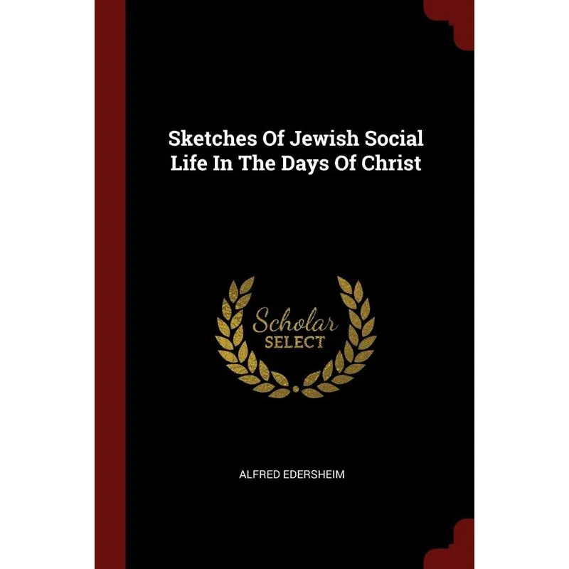 Sketches Of Jewish Social Life In The Days Of Christ