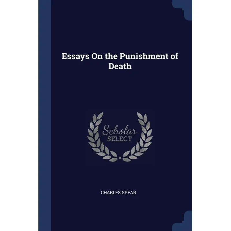 Essays On the Punishment of Death