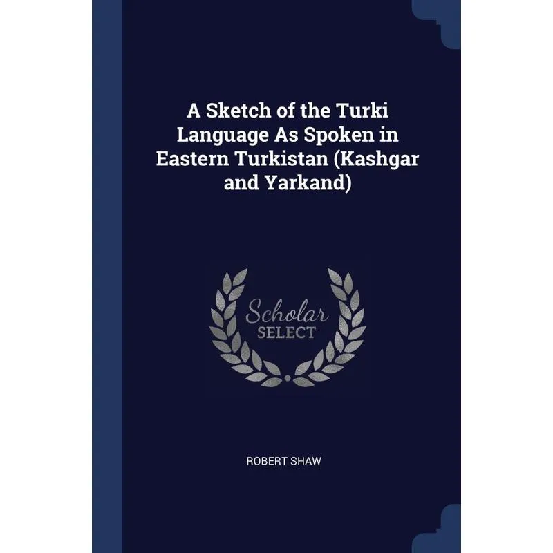 A Sketch of the Turki Language As Spoken in Eastern Turkist