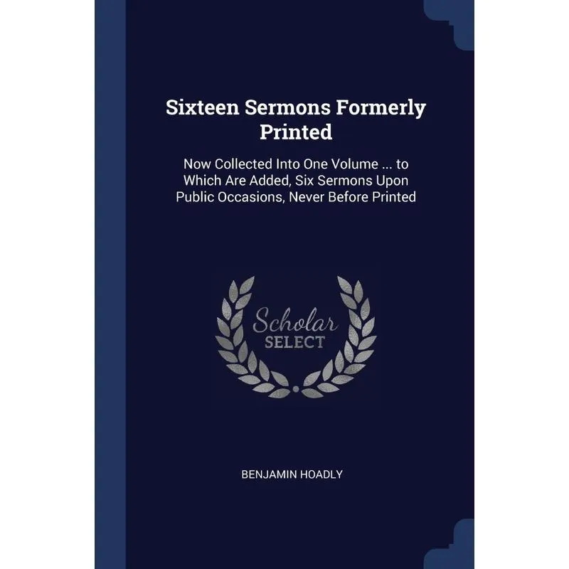 Sixteen Sermons Formerly Printed