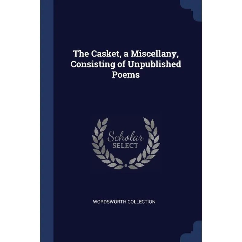 The Casket, a Miscellany, Consisting of Unpublished Poems