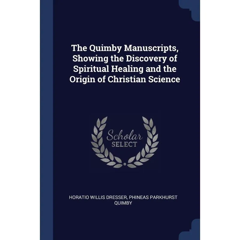 The Quimby Manuscripts, Showing the Discovery of Spiritual