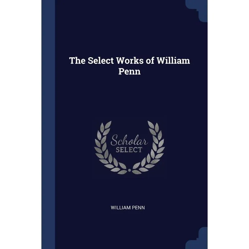 The Select Works of William Penn