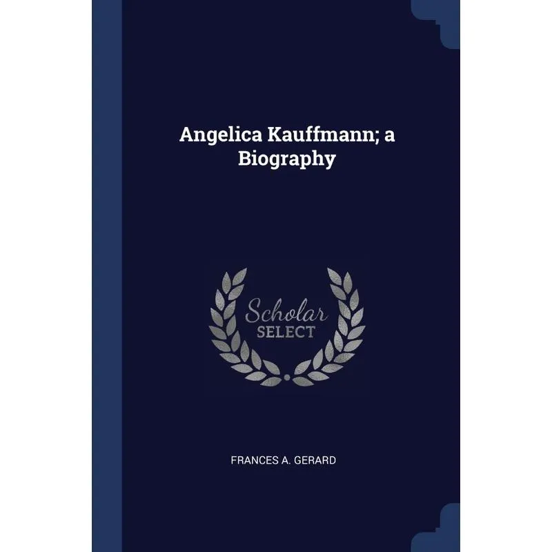 Angelica Kauffmann, a Biography