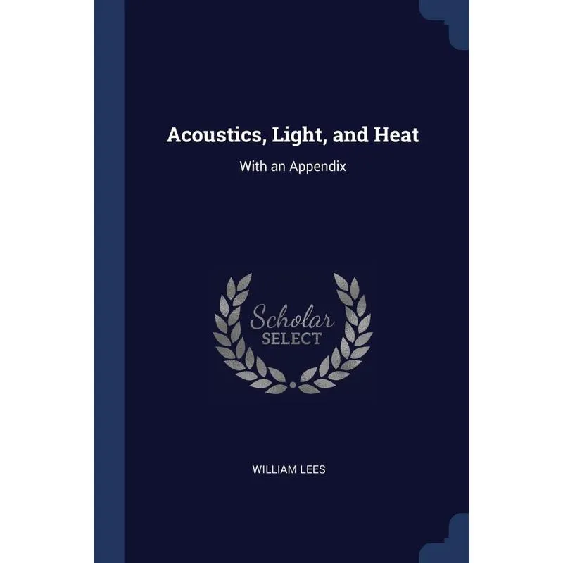 Acoustics, Light, and Heat