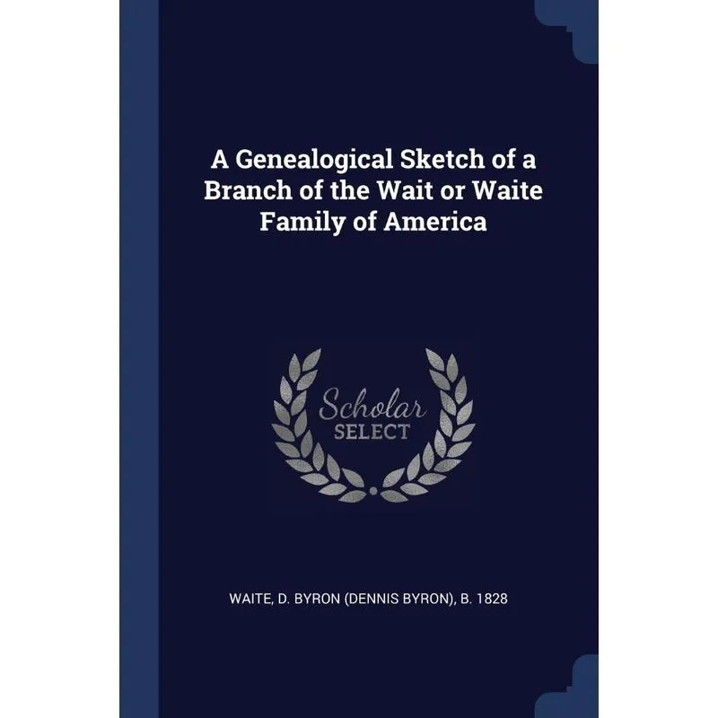 A Genealogical Sketch of a Branch of the Wait or Waite Family of America