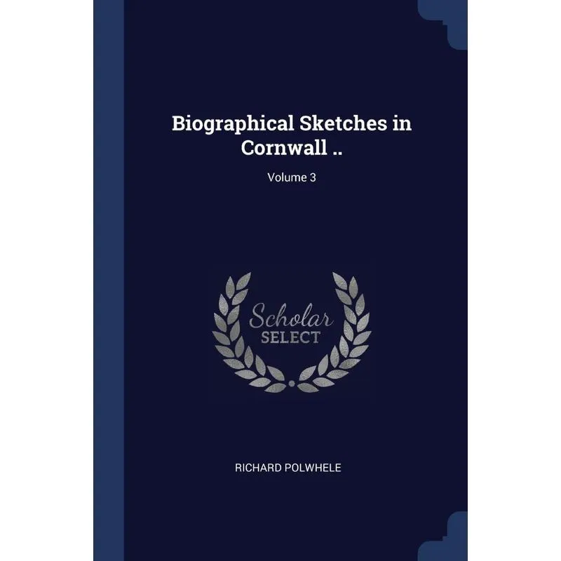 Biographical Sketches in Cornwall .., Volume 3