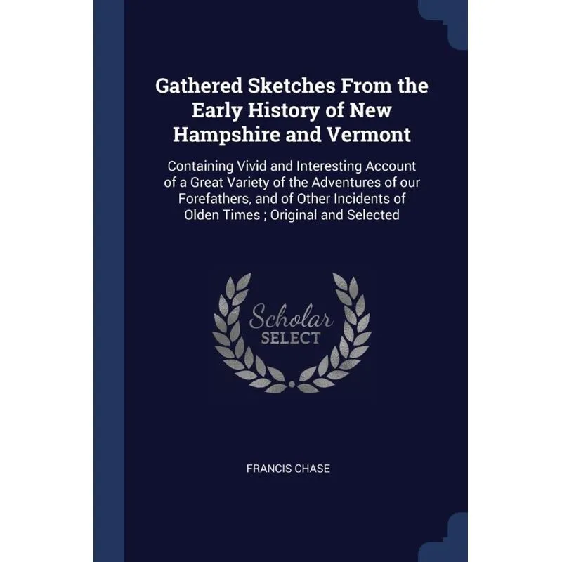 Gathered Sketches From the Early History of New Hampshire and Vermont