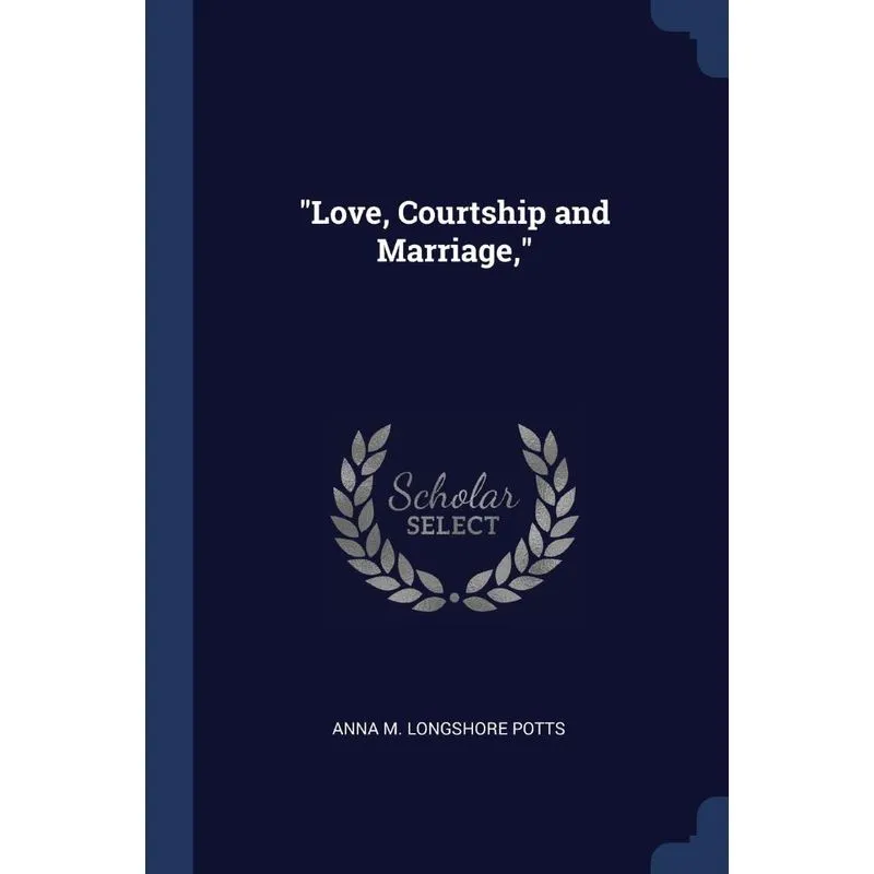 Love, Courtship and Marriage,