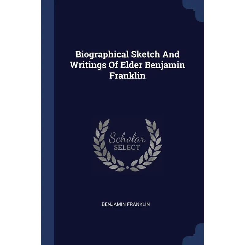 Biographical Sketch And Writings Of Elder Benjamin Franklin