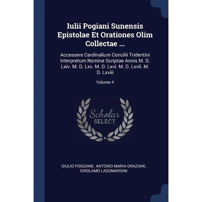 Iulii Pogiani Sunensis Epistolae Et Orationes Olim Collectae ...