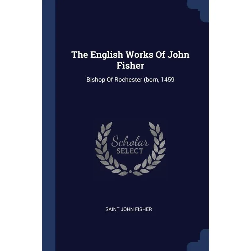 The English Works Of John Fisher