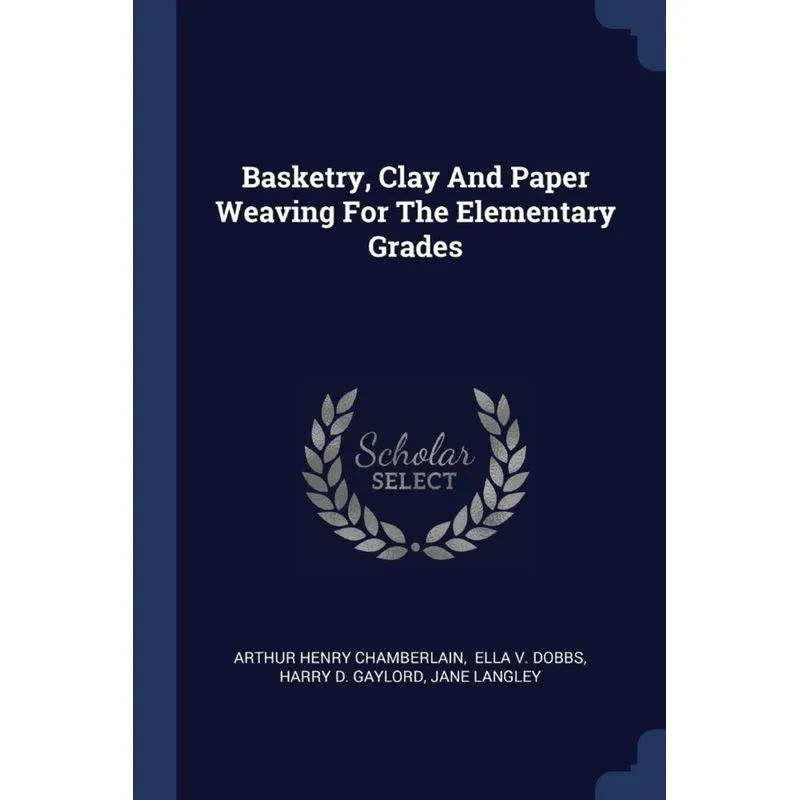 Basketry, Clay And Paper Weaving For The Elementary Grades
