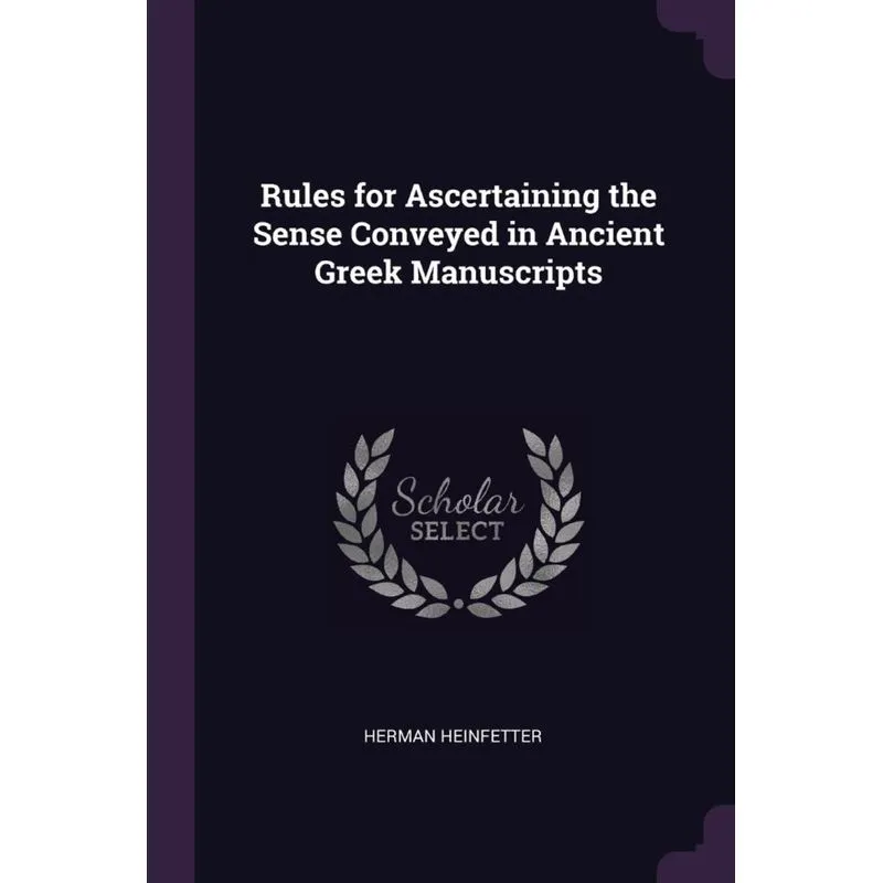 Rules for Ascertaining the Sense Conveyed in Ancient Greek Manuscripts