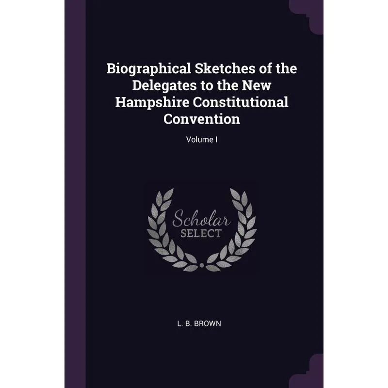 Biographical Sketches of the Delegates to the New Hampshire