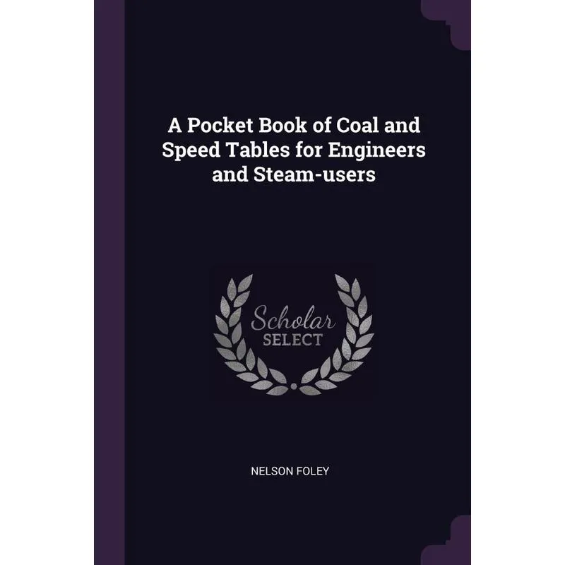 A Pocket Book of Coal and Speed Tables for Engineers and St
