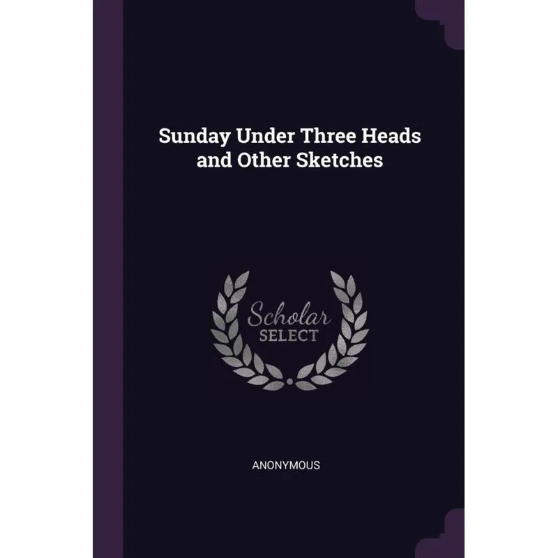 Sunday Under Three Heads and Other Sketches