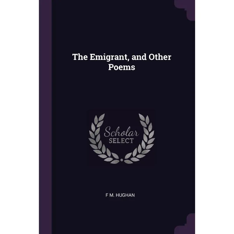 The Emigrant, and Other Poems