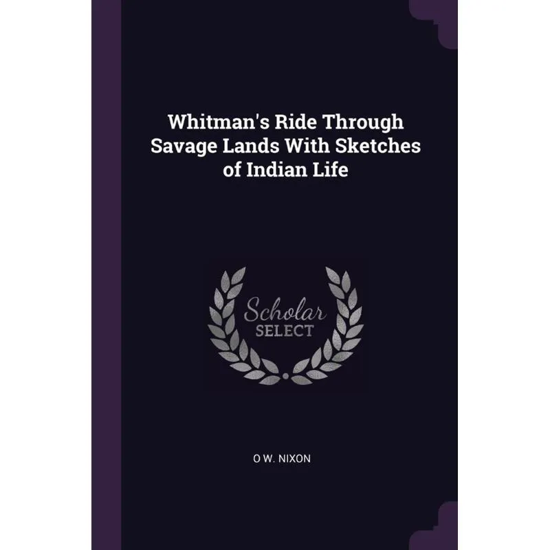 Whitmans Ride Through Savage Lands With Sketches of Indian Life