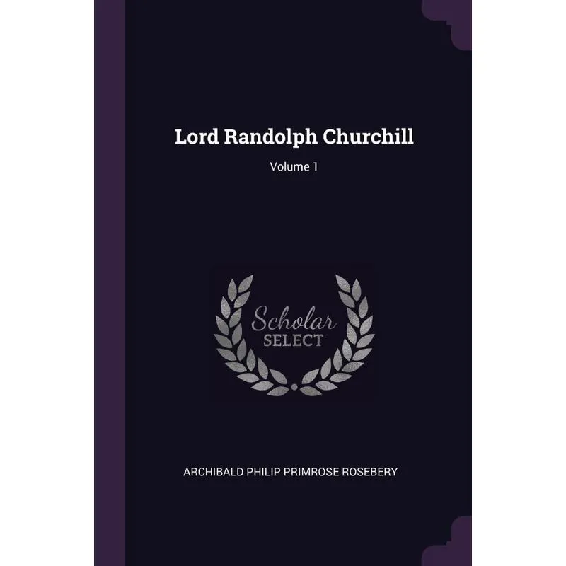 Lord Randolph Churchill, Volume 1