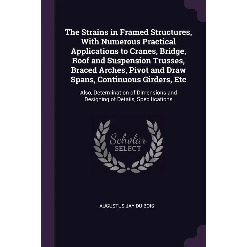 The Strains in Framed Structures, With Numerous Practical A
