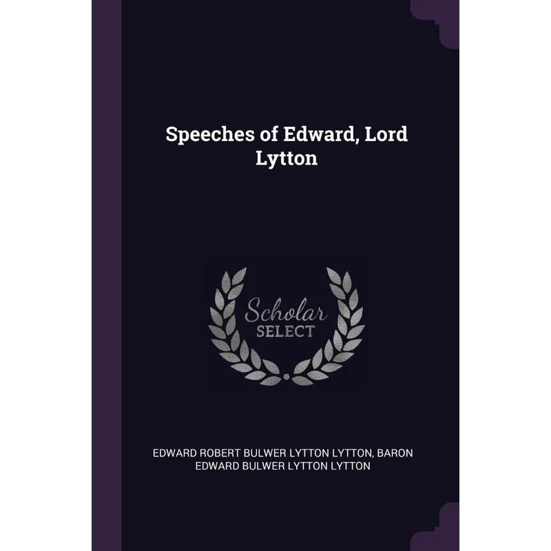 Speeches of Edward, Lord Lytton