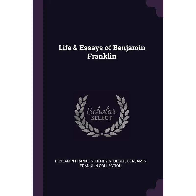 Life & Essays of Benjamin Franklin