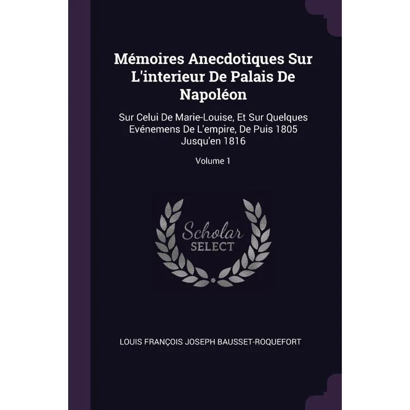 Mémoires Anecdotiques Sur Linterieur De Palais De Napoléon