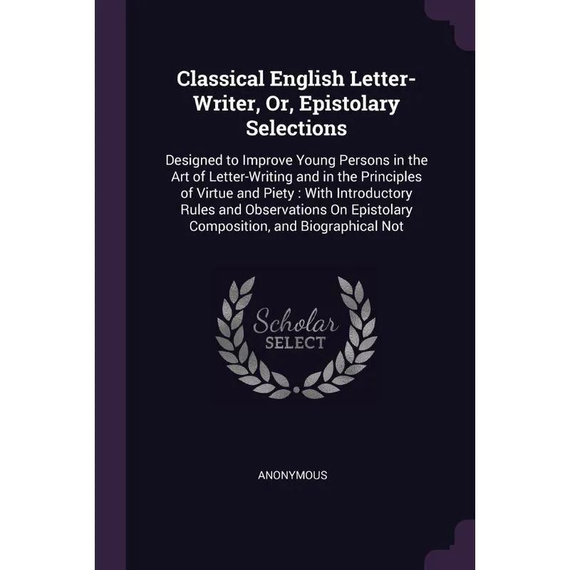 Classical English Letter-Writer, Or, Epistolary Selections