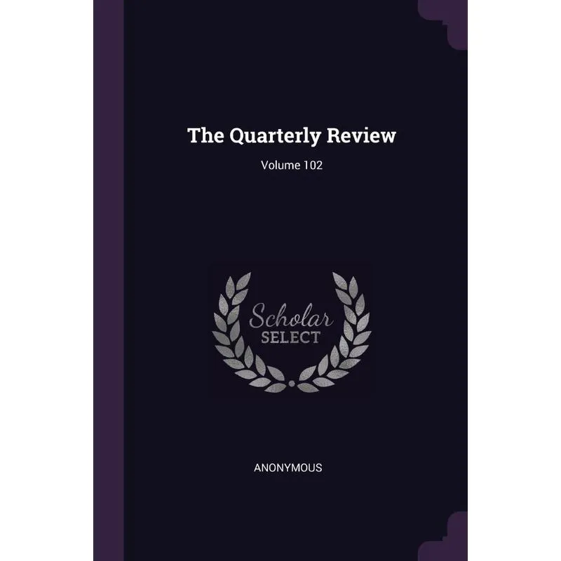 The Quarterly Review, Volume 102