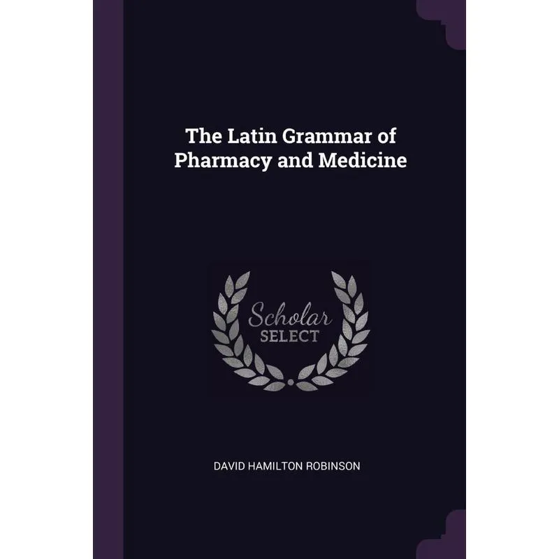 The Latin Grammar of Pharmacy and Medicine