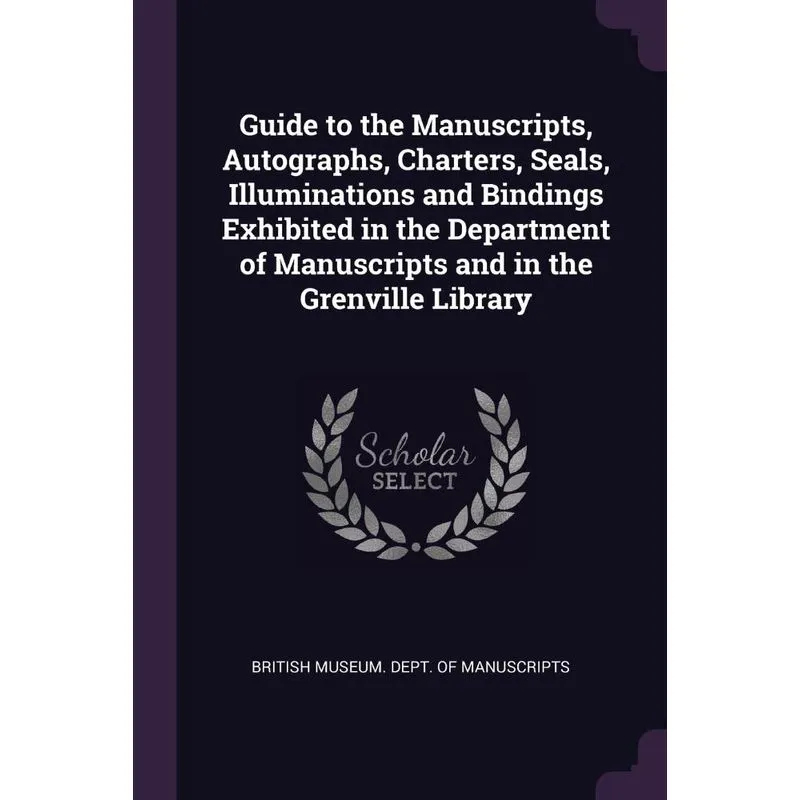 Guide to the Manuscripts, Autographs, Charters, Seals, Illu