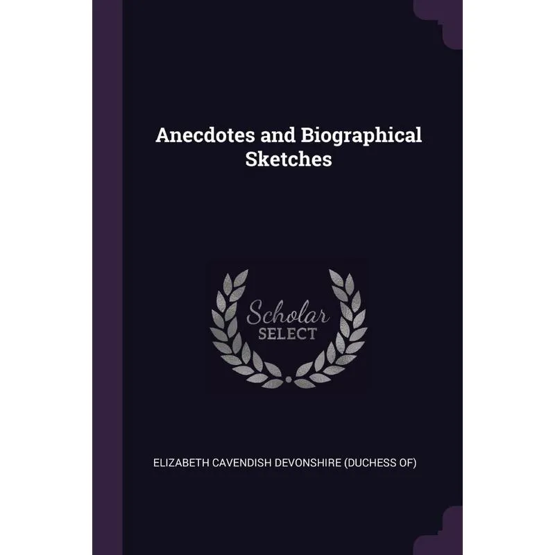 Anecdotes and Biographical Sketches