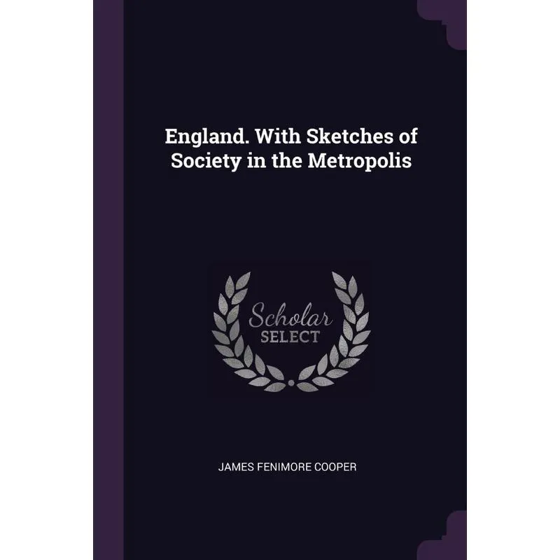 England. With Sketches of Society in the Metropolis