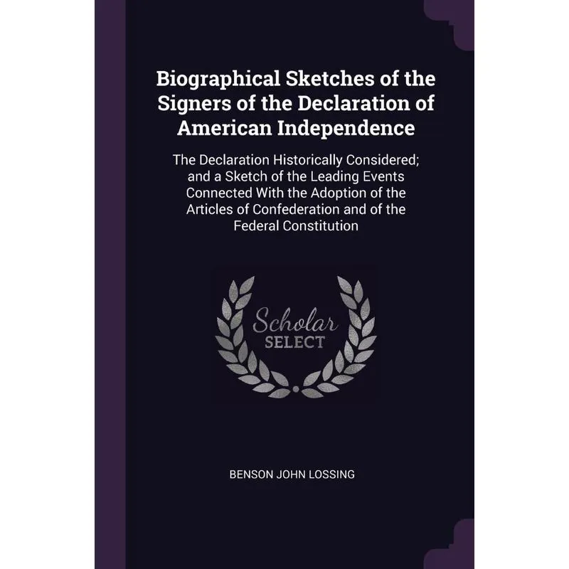 Biographical Sketches of the Signers of the Declaration of American Independence