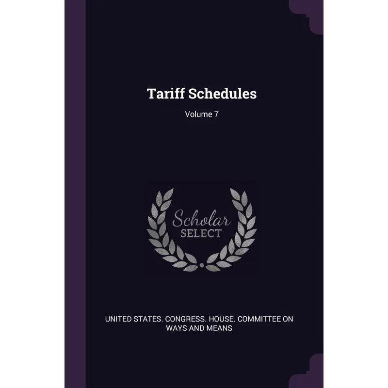 Tariff Schedules, Volume 7