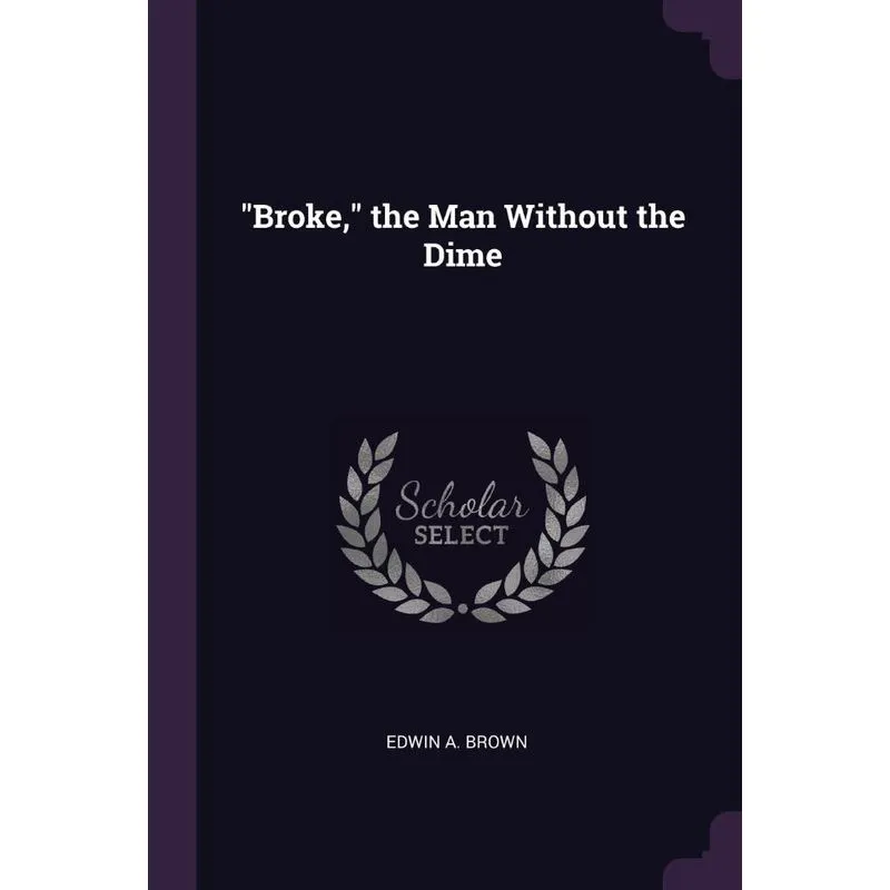 Broke, the Man Without the Dime