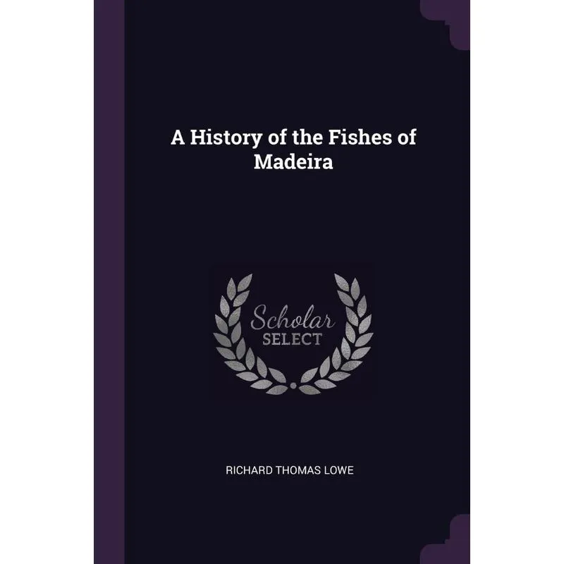 A History of the Fishes of Madeira